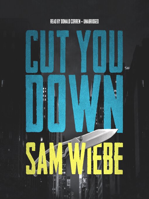 Title details for Cut You Down by Sam Wiebe - Available